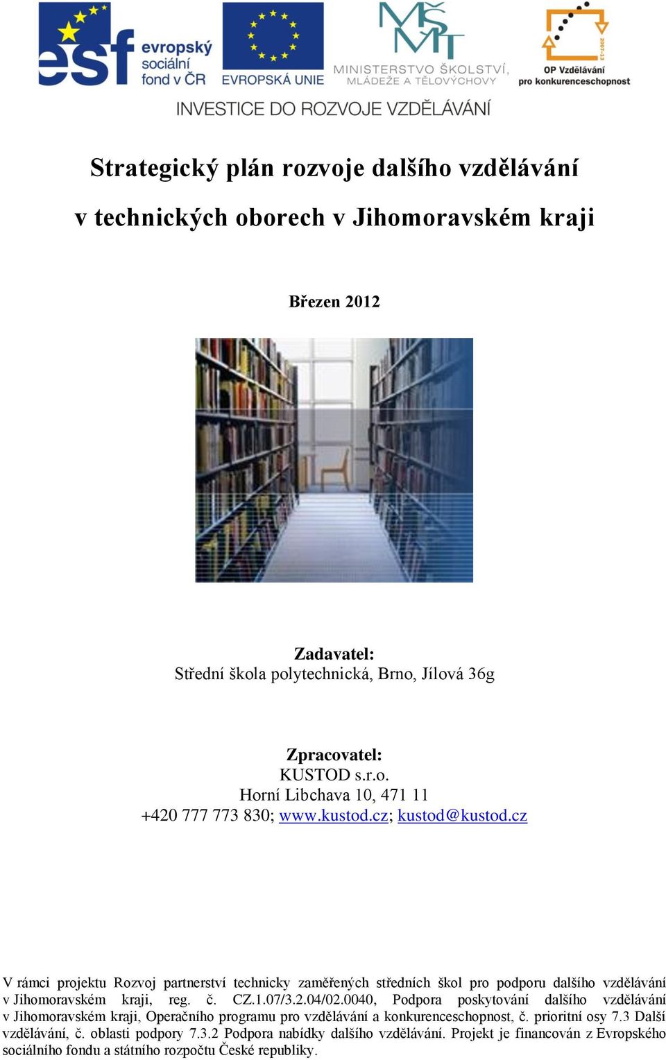 0040, Podpora poskytování dalšího vzdělávání v Jihomoravském kraji, Operačního programu pro vzdělávání a konkurenceschopnost, č. prioritní osy 7.3 Další vzdělávání, č.