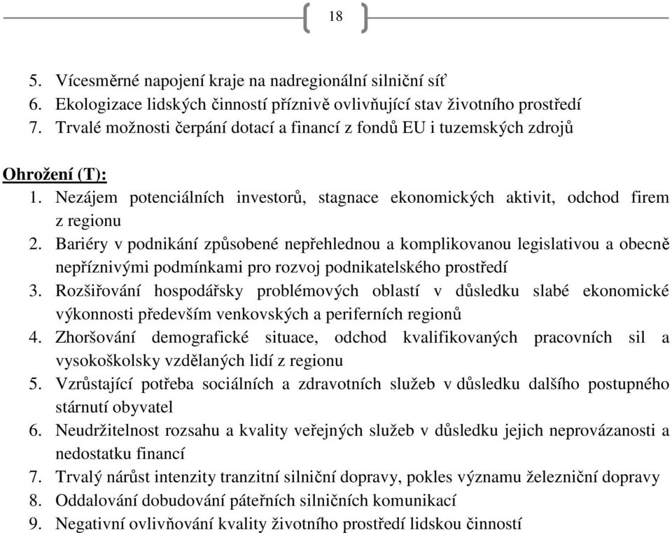 Bariéry v podnikání způsobené nepřehlednou a komplikovanou legislativou a obecně nepříznivými podmínkami pro rozvoj podnikatelského prostředí 3.