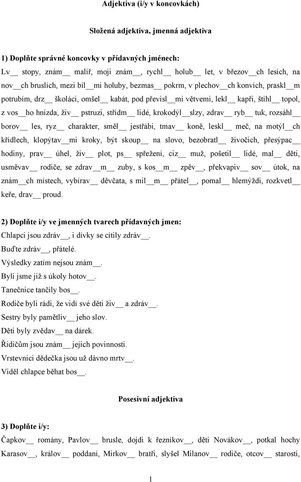 lidé, krokodýl slzy, zdrav ryb tuk, rozsáhl borov les, ryz charakter, směl jestřábi, tmav koně, leskl meč, na motýl ch křídlech, klopýtav mi kroky, být skoup na slovo, bezobratl ţivočich, přesýpac