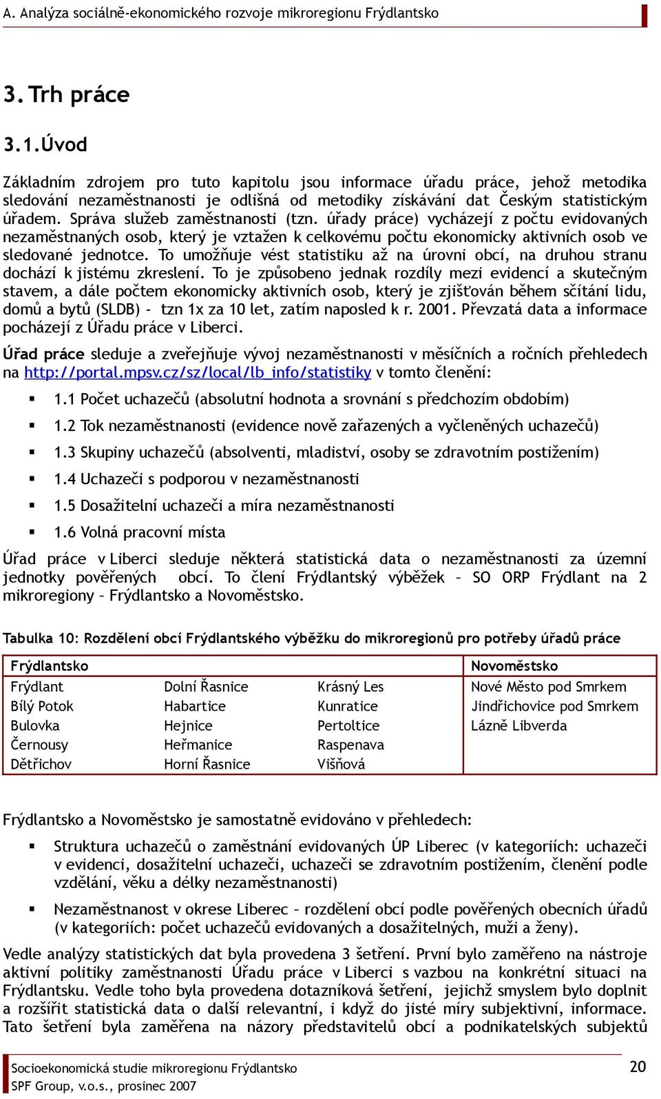 To umožňuje vést statistiku až na úrovni obcí, na druhou stranu dochází k jistému zkreslení.