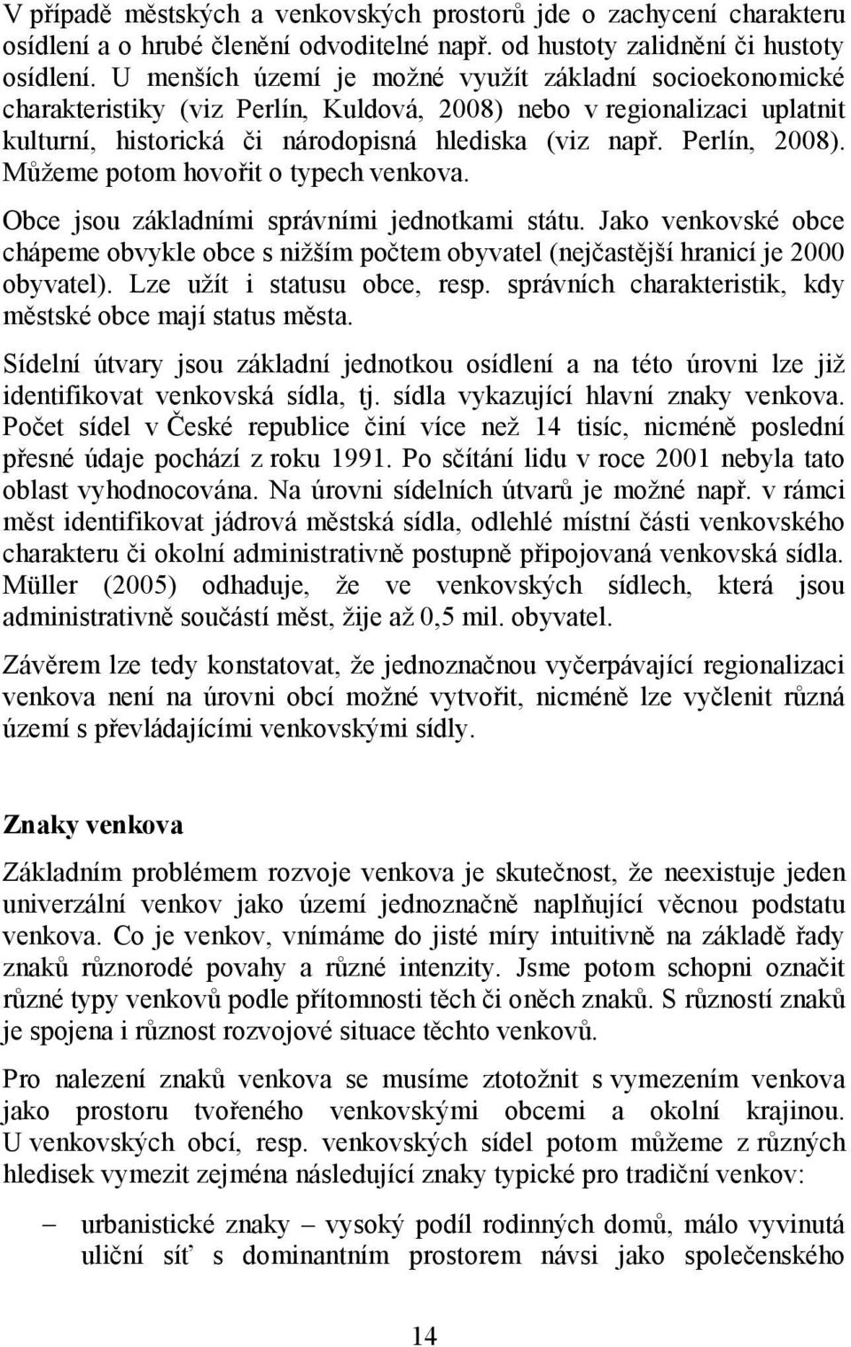 Perlín, 2008). Můţeme potom hovořit o typech venkova. Obce jsou základními správními jednotkami státu.