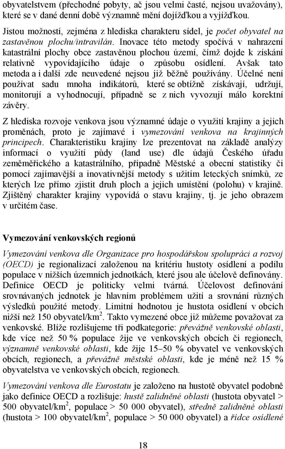 Inovace této metody spočívá v nahrazení katastrální plochy obce zastavěnou plochou území, čímţ dojde k získání relativně vypovídajícího údaje o způsobu osídlení.