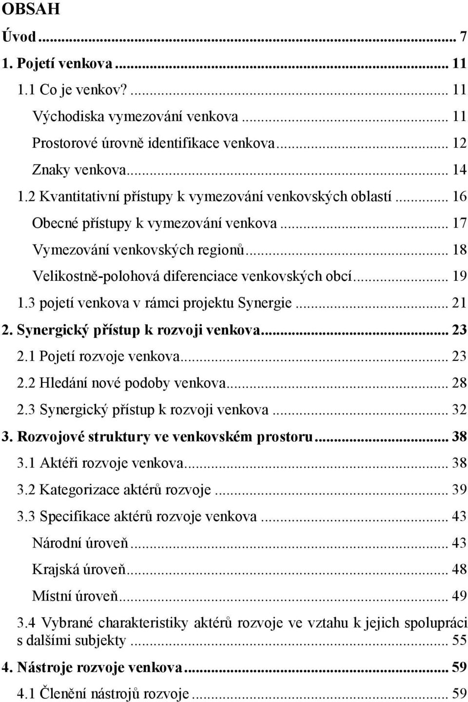 3 pojetí venkova v rámci projektu Synergie... 21 2. Synergický přístup k rozvoji venkova... 23 2.1 Pojetí rozvoje venkova... 23 2.2 Hledání nové podoby venkova... 28 2.