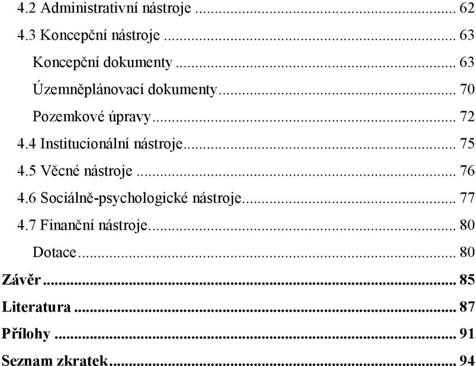 4 Institucionální nástroje... 75 4.5 Věcné nástroje... 76 4.