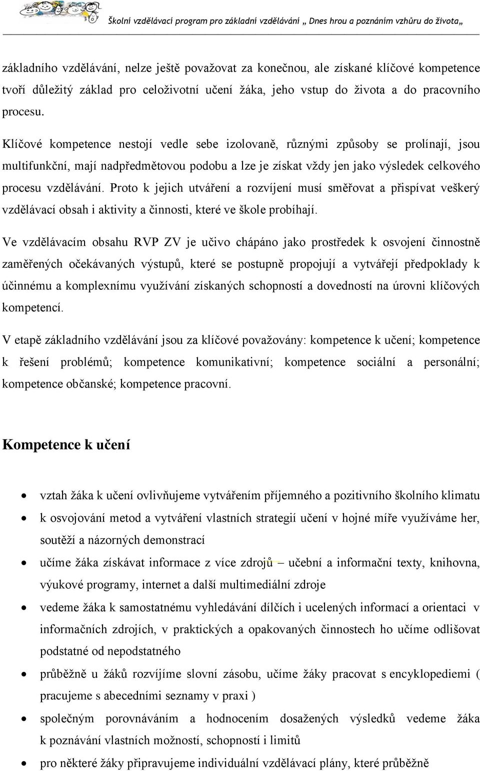 Proto k jejich utváření a rozvíjení musí směřovat a přispívat veškerý vzdělávací obsah i aktivity a činnosti, které ve škole probíhají.