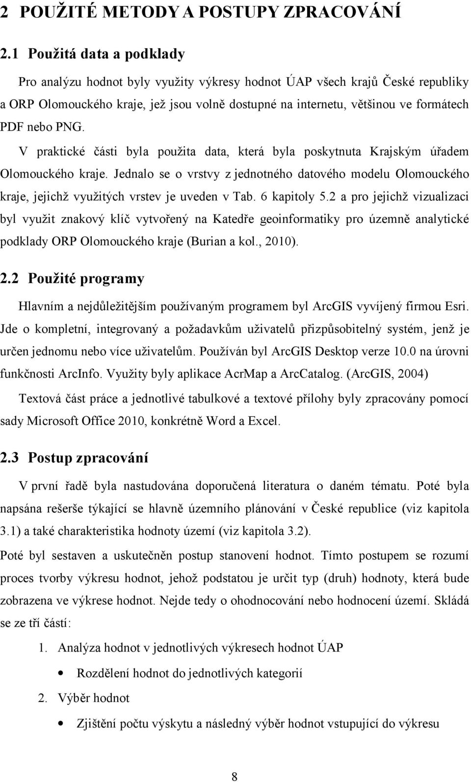 PNG. V praktické části byla použita data, která byla poskytnuta Krajským úřadem Olomouckého kraje.