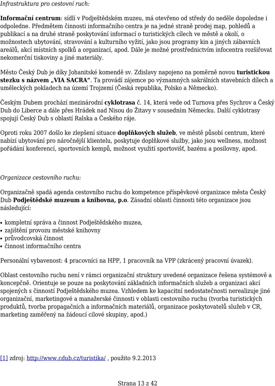 stravování a kulturního vyžití, jako jsou programy kin a jiných zábavních areálů, akcí místních spolků a organizací, apod.