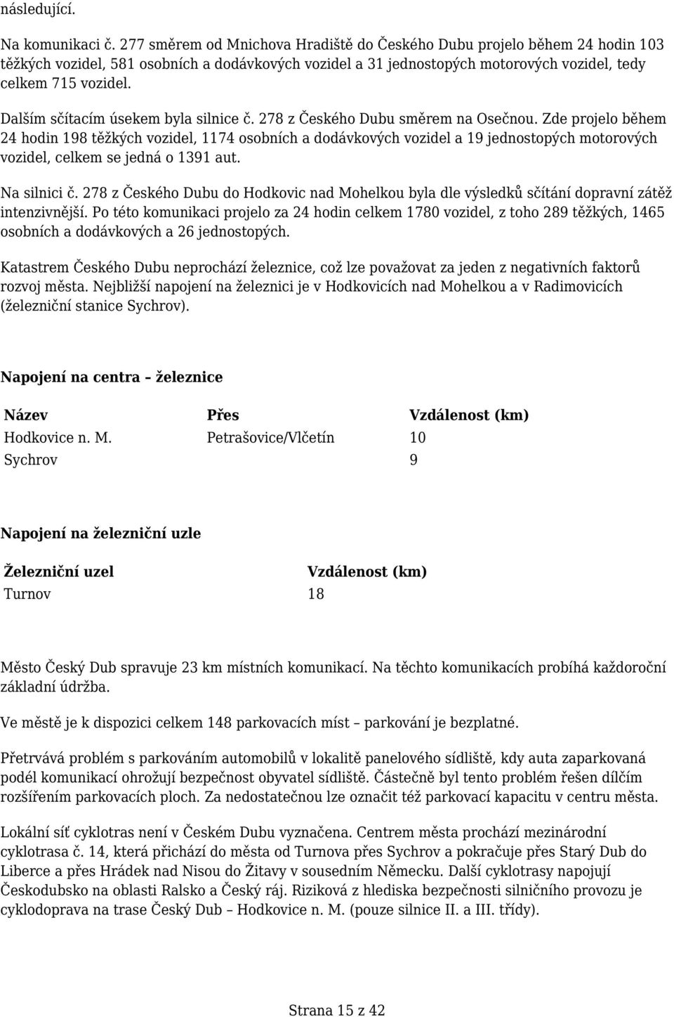 Dalším sčítacím úsekem byla silnice č. 278 z Českého Dubu směrem na Osečnou.