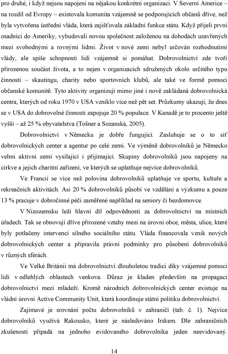 Když přijeli první osadníci do Ameriky, vybudovali novou společnost založenou na dohodách uzavřených mezi svobodnými a rovnými lidmi.