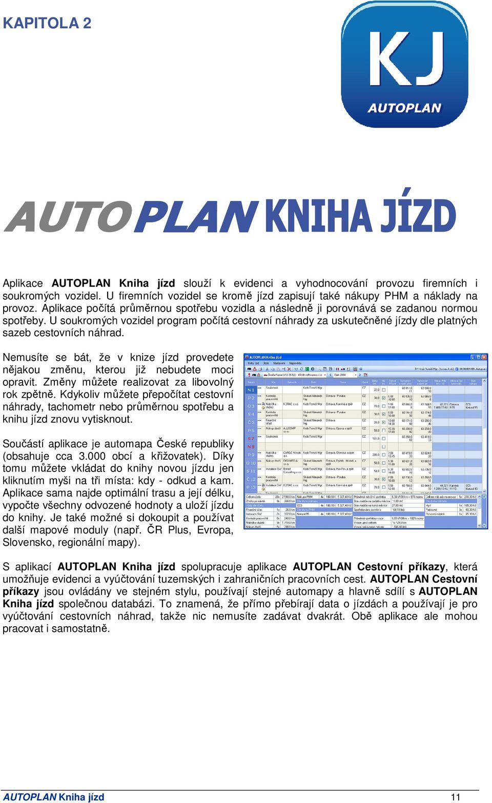 U soukromých vozidel program počítá cestovní náhrady za uskutečněné jízdy dle platných sazeb cestovních náhrad.