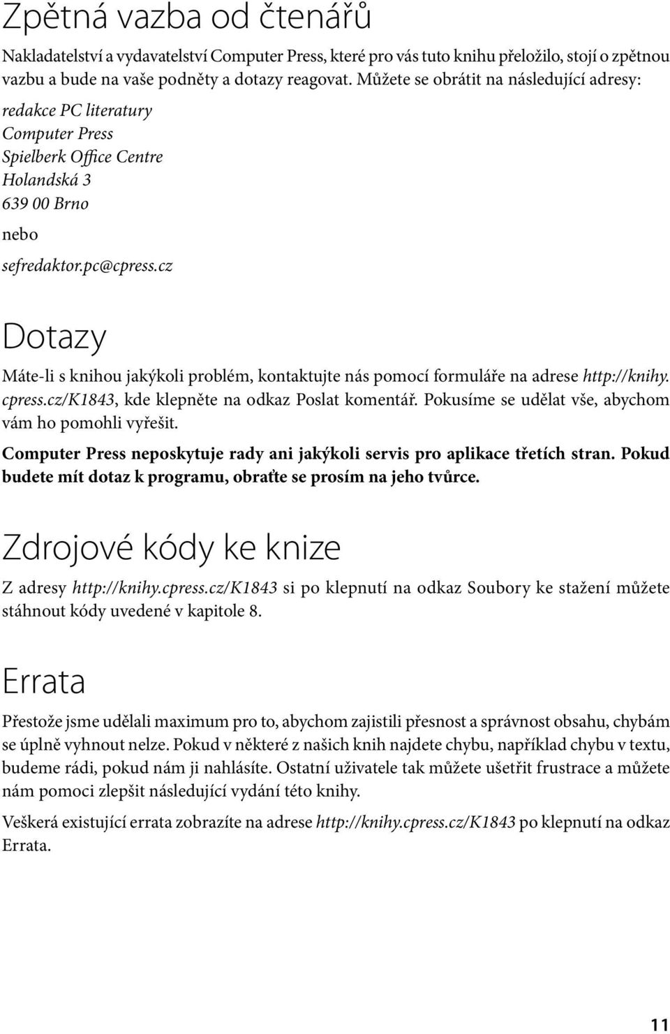 cz Dotazy Máte-li s knihou jakýkoli problém, kontaktujte nás pomocí formuláře na adrese http://knihy. cpress.cz/k1843, kde klepněte na odkaz Poslat komentář.