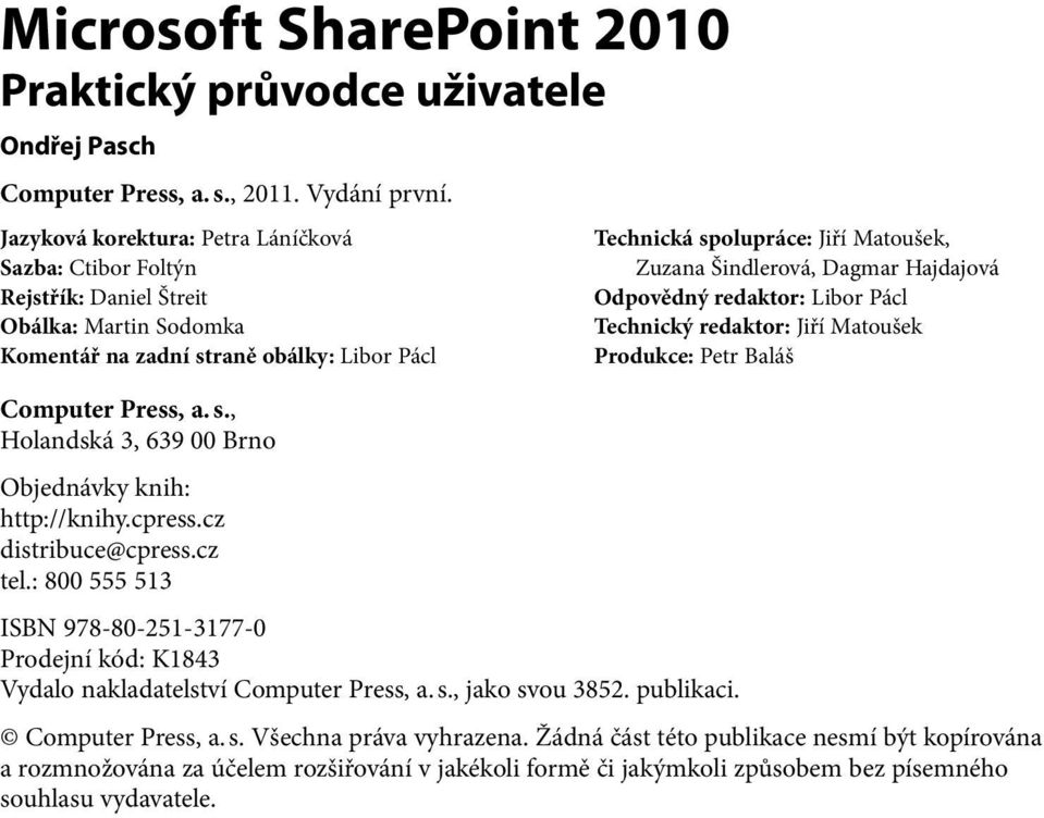 Šindlerová, Dagmar Hajdajová Odpovědný redaktor: Libor Pácl Technický redaktor: Jiří Matoušek Produkce: Petr Baláš Computer Press, a. s., Holandská 3, 639 00 Brno Objednávky knih: http://knihy.cpress.