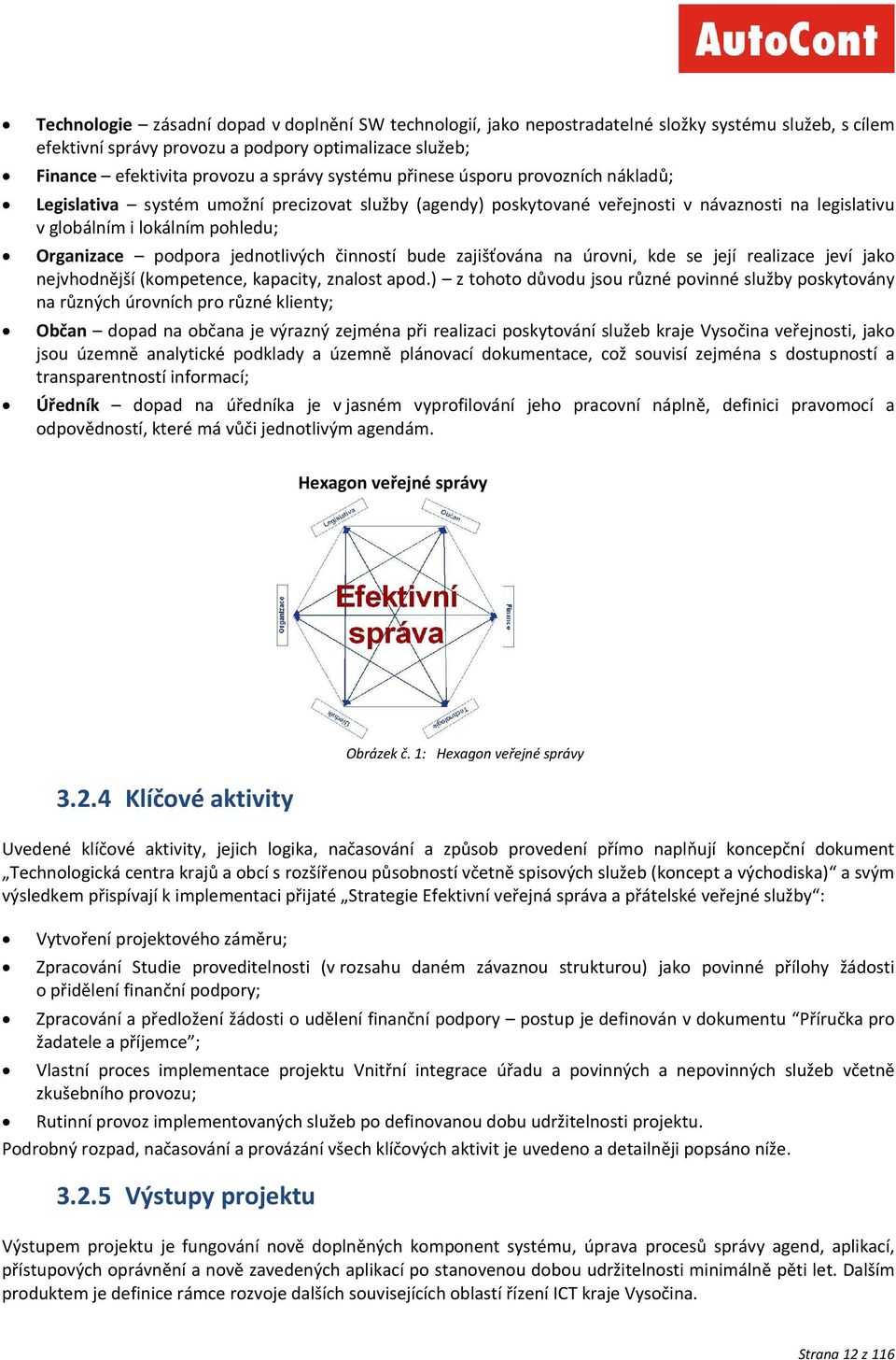 jednotlivých činností bude zajišťována na úrovni, kde se její realizace jeví jako nejvhodnější (kompetence, kapacity, znalost apod.