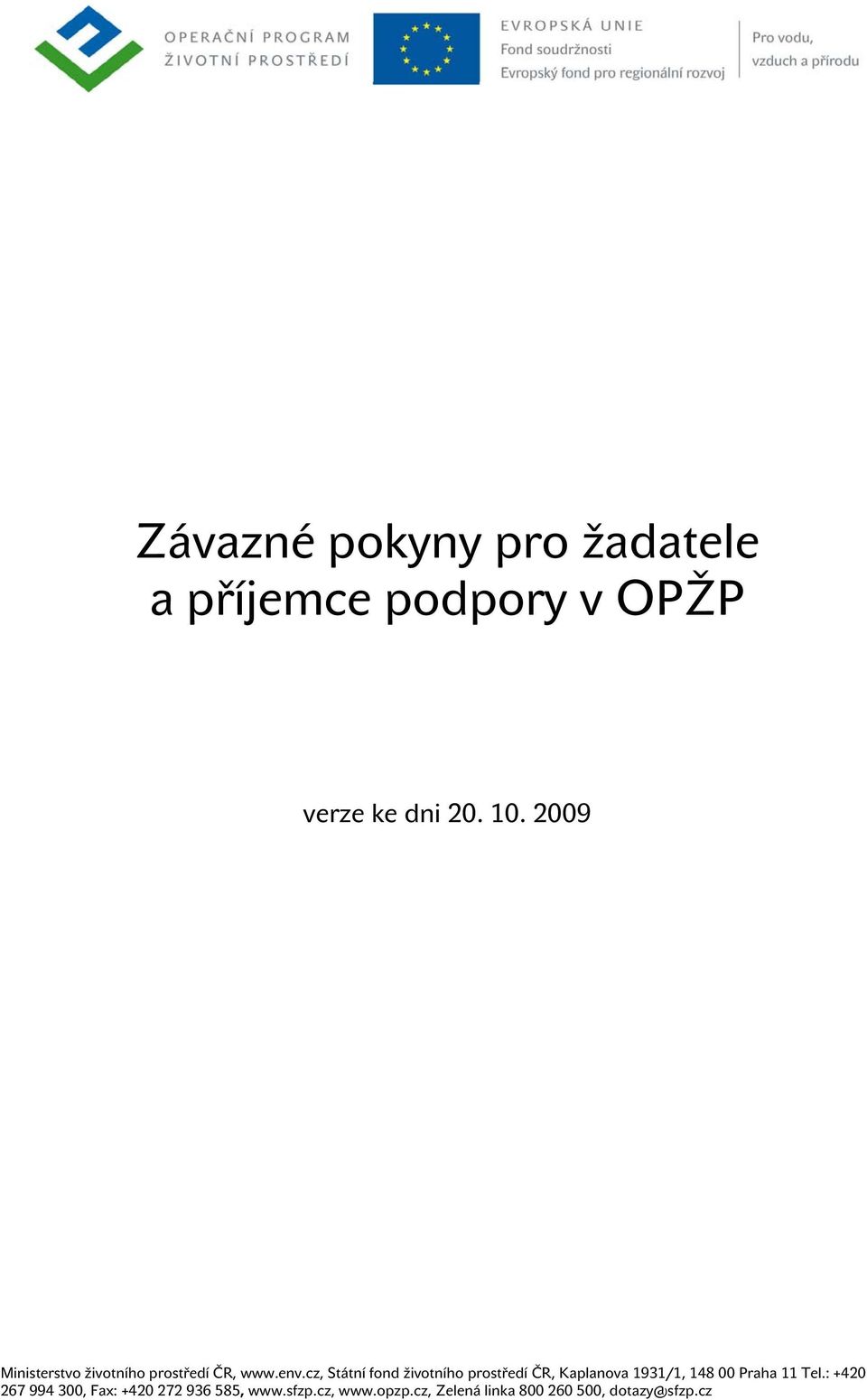 cz, Státní fond životního prostředí ČR, Kaplanova 1931/1, 148 00 Praha 11 Tel.