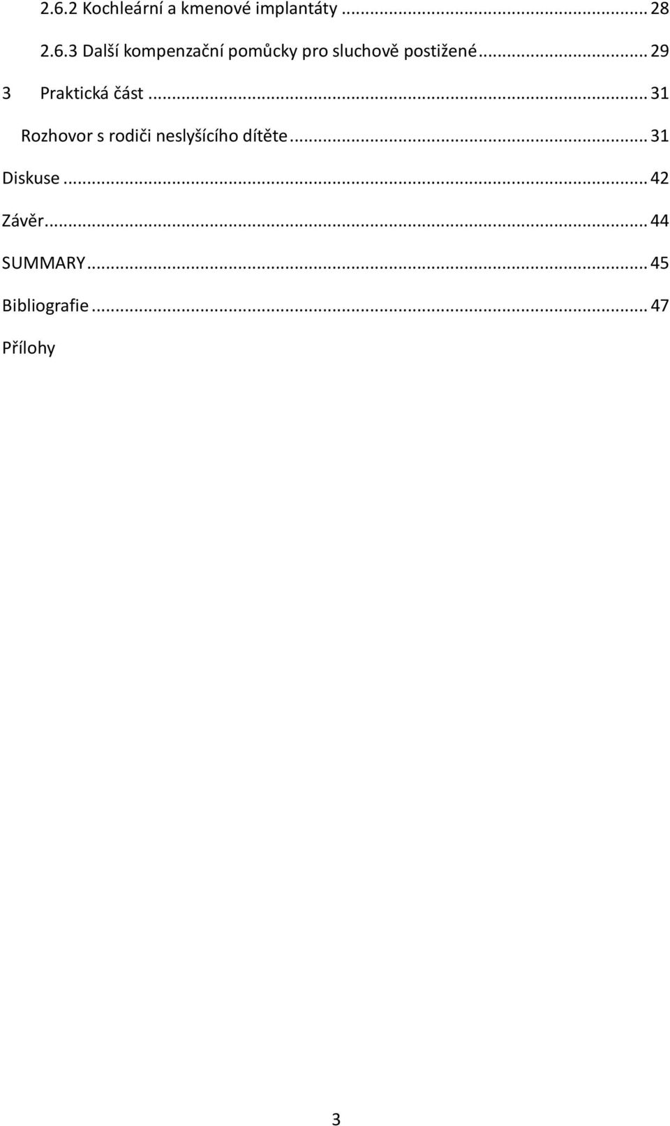 .. 31 Rozhovor s rodiči neslyšícího dítěte... 31 Diskuse.