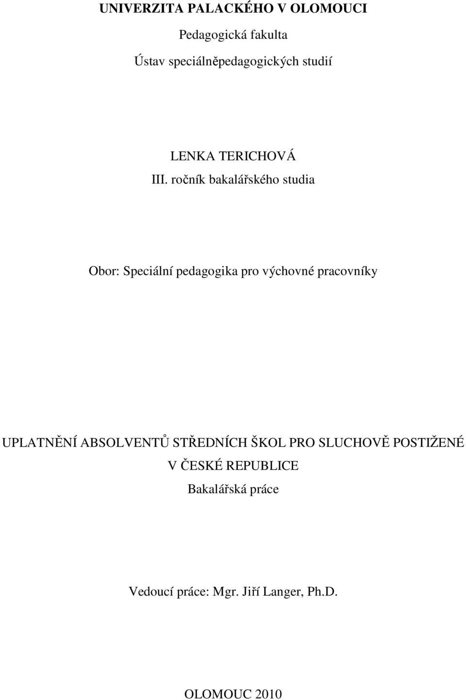 ročník bakalářského studia Obor: Speciální pedagogika pro výchovné pracovníky