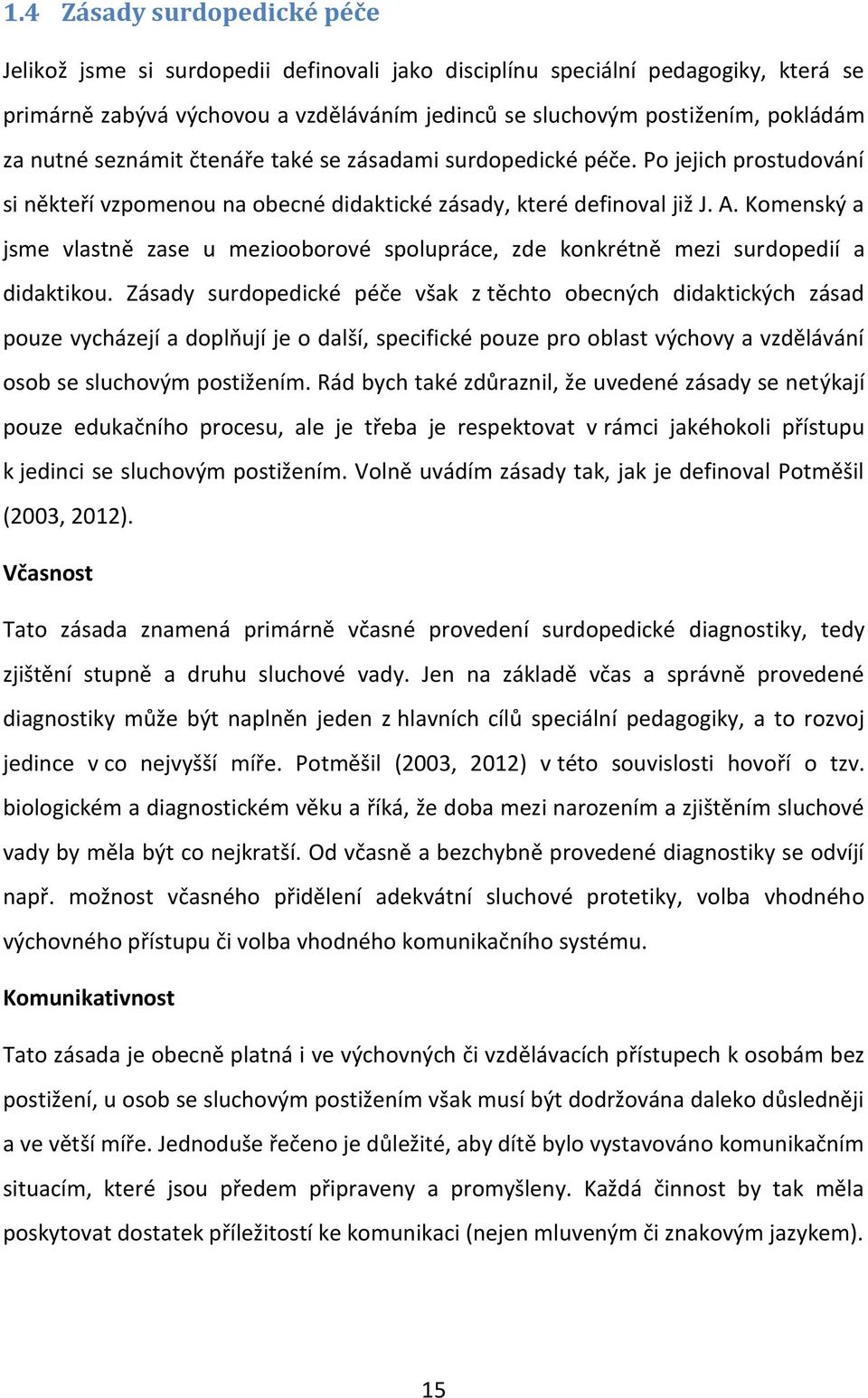 Komenský a jsme vlastně zase u meziooborové spolupráce, zde konkrétně mezi surdopedií a didaktikou.