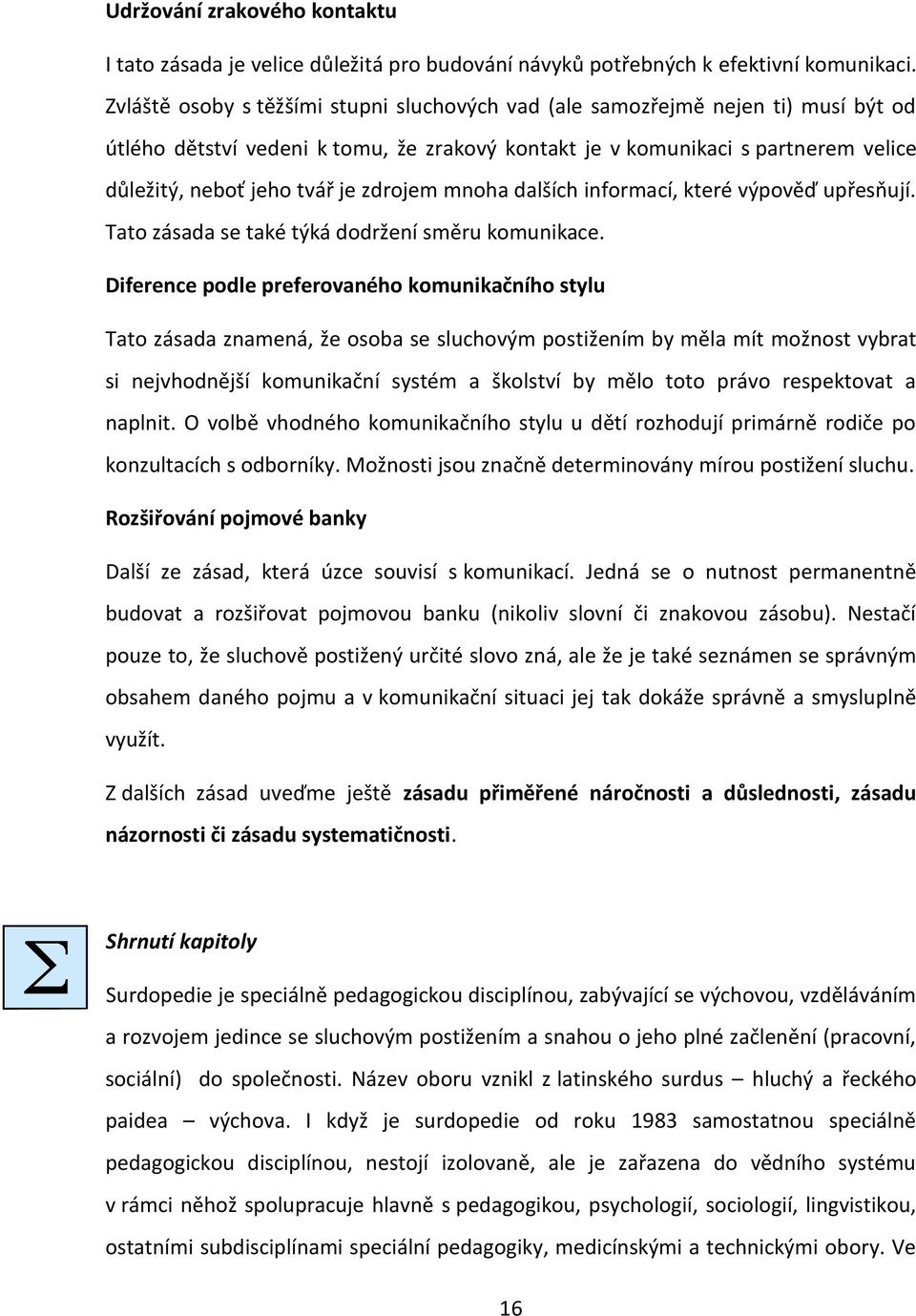 zdrojem mnoha dalších informací, které výpověď upřesňují. Tato zásada se také týká dodržení směru komunikace.