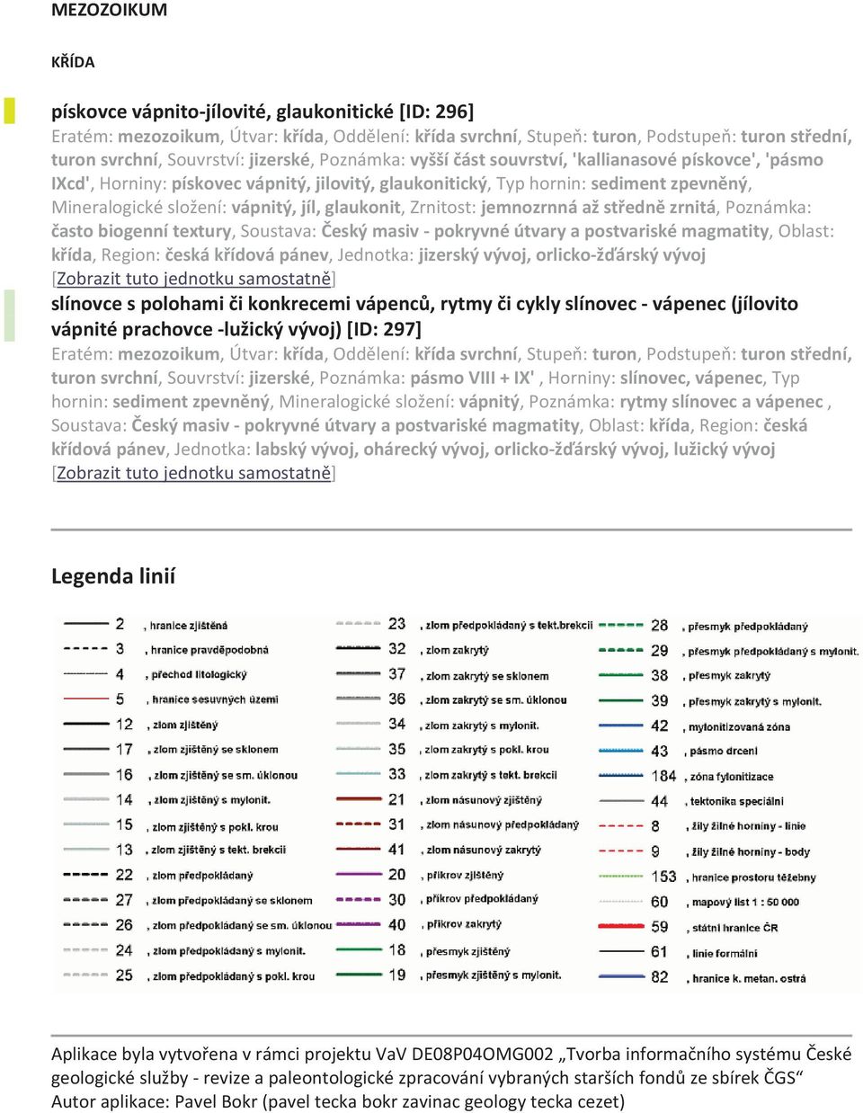 Mineralogickésložení:vápnitý,jíl,glaukonit,Zrnitost:jemnozrnnáažstednzrnitá,Poznámka: astobiogennítextury,soustava:eskýmasivpokryvnéútvaryapostvariskémagmatity,oblast: