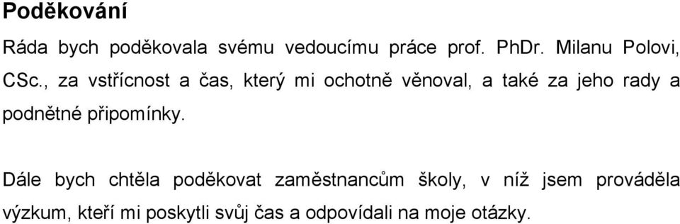 , za vstřícnost a čas, který mi ochotně věnoval, a také za jeho rady a