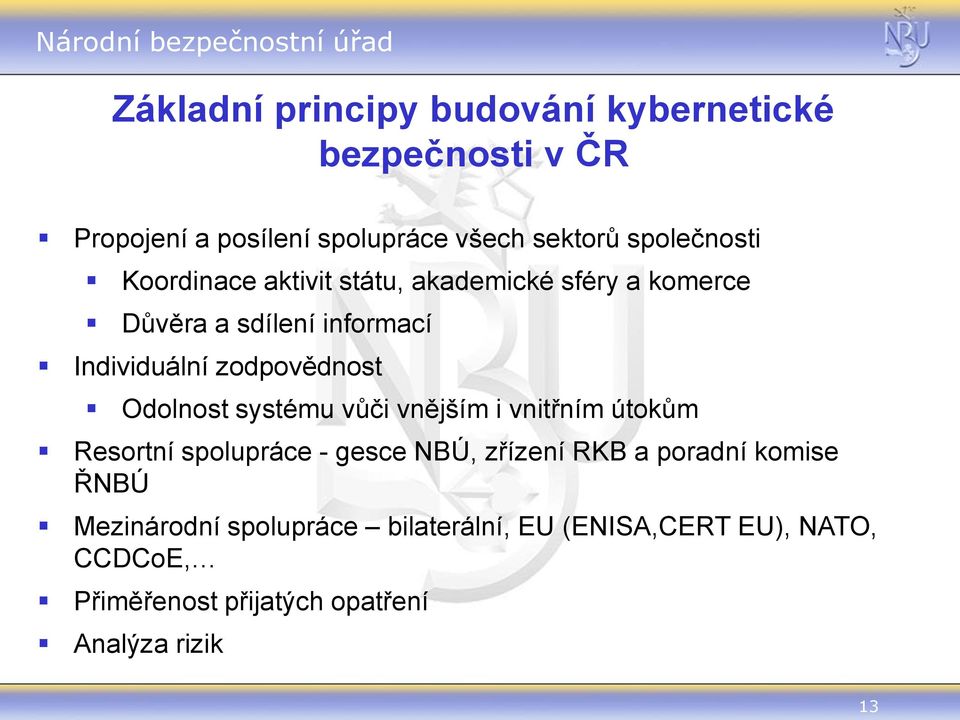 zodpovědnost Odolnost systému vůči vnějším i vnitřním útokům Resortní spolupráce - gesce NBÚ, zřízení RKB a