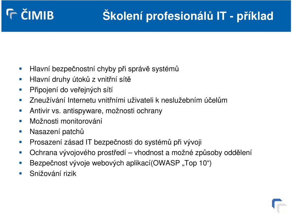 antispyware, možnosti ochrany Možnosti monitorování Nasazení patchů Prosazení zásad IT bezpečnosti do systémů při