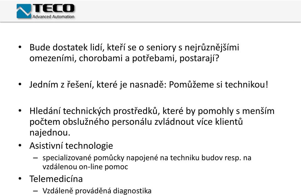 Hledání technických prostředků, které by pomohly s menším počtem obslužného personálu zvládnout více