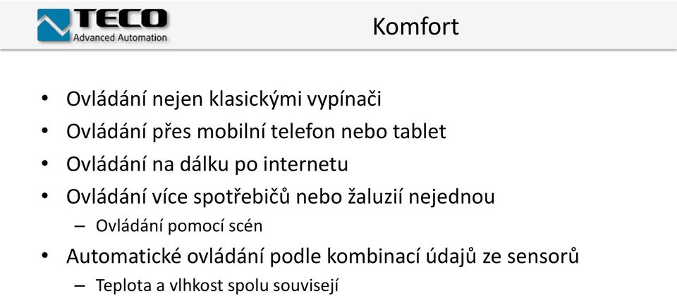 spotřebičů nebo žaluzií nejednou Ovládání pomocí scén Automatické