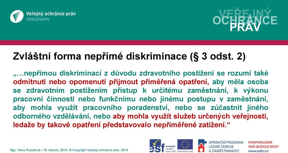 měla osoba se zdravotním postižením přístup k určitému zaměstnání, k výkonu pracovní činnosti nebo funkčnímu nebo jinému postupu