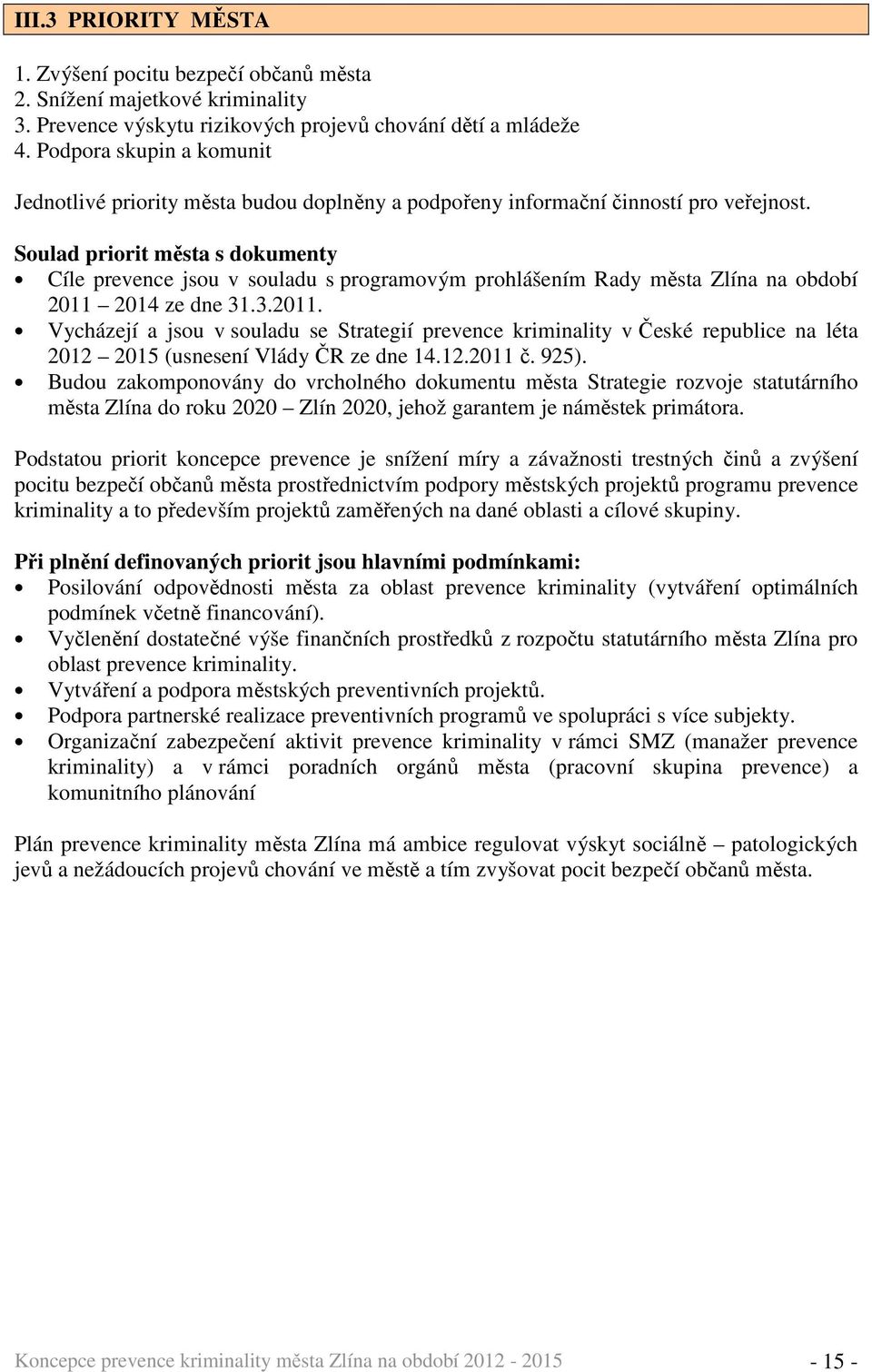 Soulad priorit města s dokumenty Cíle prevence jsou v souladu s programovým prohlášením Rady města Zlína na období 2011 