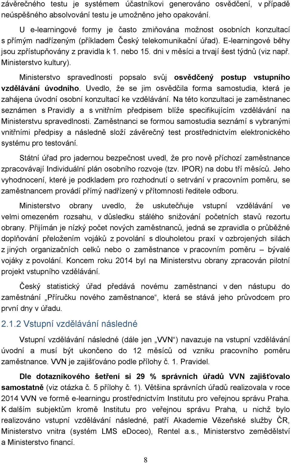 dni v měsíci a trvají šest týdnů (viz např. Ministerstvo kultury). Ministerstvo spravedlnosti popsalo svůj osvědčený postup vstupního úvodního.