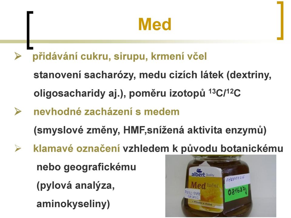 ), poměru izotopů 13 C/ 12 C nevhodné zacházení s medem (smyslové změny,