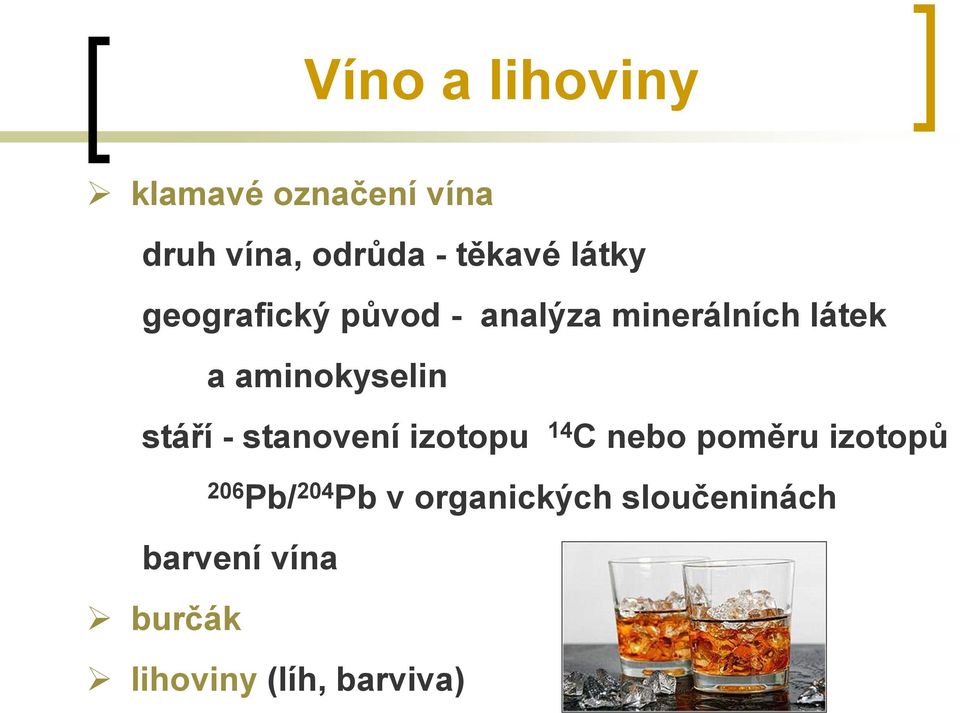 stáří - stanovení izotopu 14 C nebo poměru izotopů 206 Pb/ 204 Pb