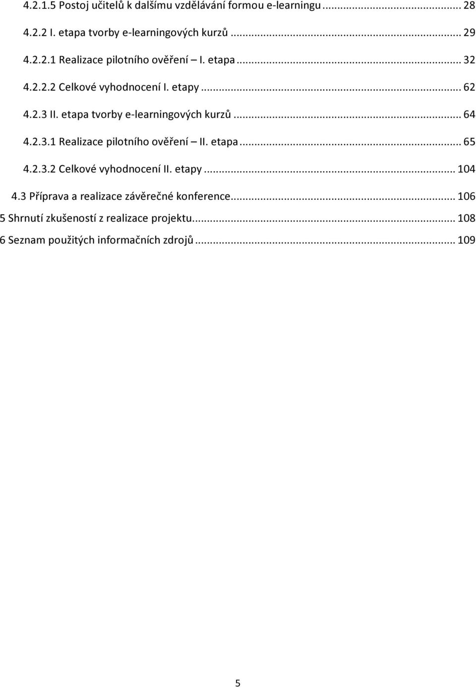 etapa... 65 4.2.3.2 Celkové vyhodnocení II. etapy... 104 4.3 Příprava a realizace závěrečné konference.