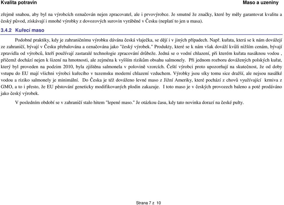 2 Kuřecí maso Podobné praktiky, kdy je zahraničnímu výrobku dávána česká vlaječka, se dějí i v jiných případech. Např.