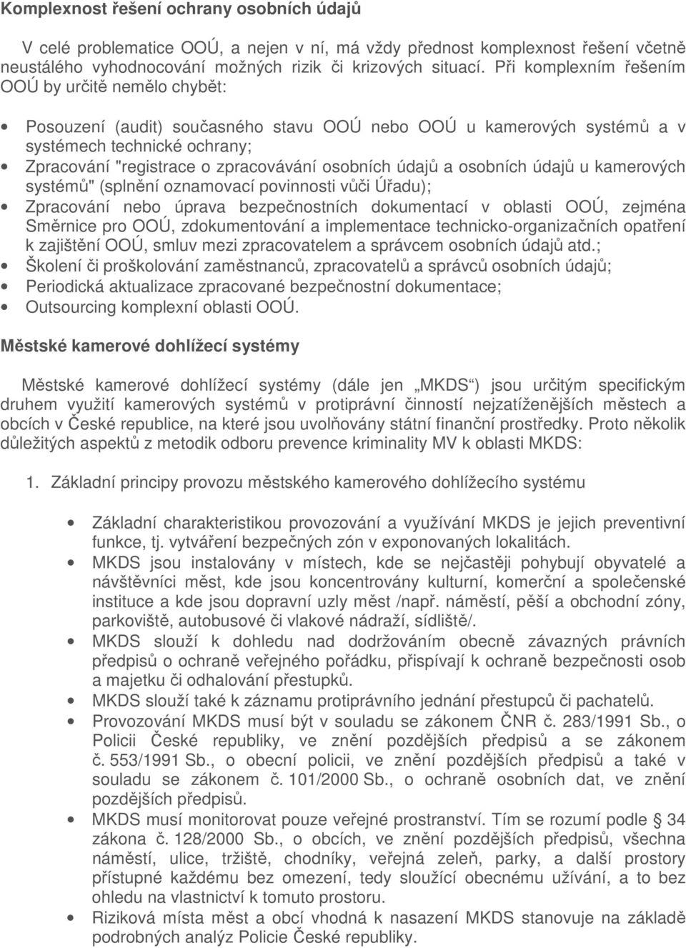 osobních údajů a osobních údajů u kamerových systémů" (splnění oznamovací povinnosti vůči Úřadu); Zpracování nebo úprava bezpečnostních dokumentací v oblasti OOÚ, zejména Směrnice pro OOÚ,