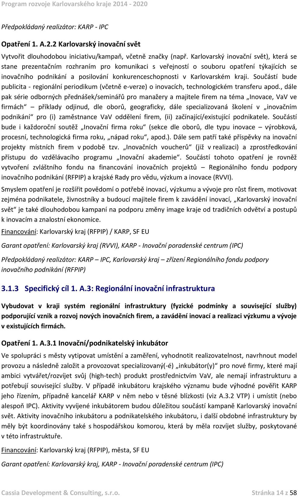 kraji. Součástí bude publicita - regionální periodikum (včetně e-verze) o inovacích, technologickém transferu apod.