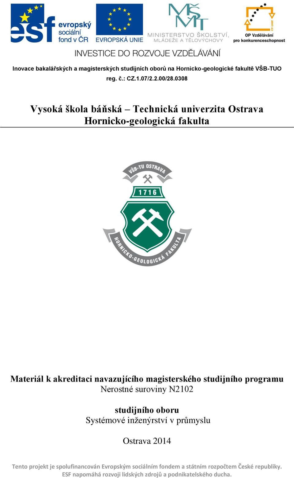 magisterského studijního programu Nerostné suroviny N2102 studijního oboru Systémové inženýrství v průmyslu Ostrava 2014 Tento