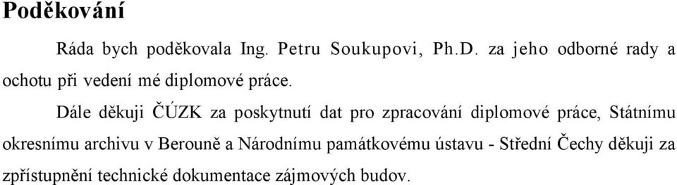 Dále děkuji ČÚZK za poskytnutí dat pro zpracování diplomové práce, Státnímu