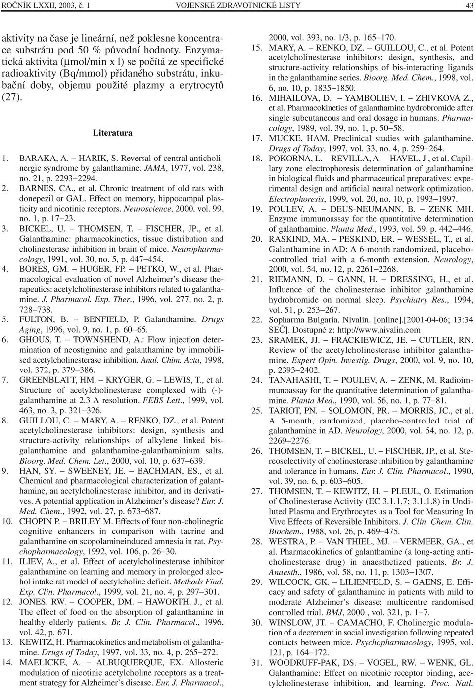 Reversal of central anticholinergic syndrome by galanthamine. JAMA, 1977, vol. 238, no. 21, p. 2293 2294. 2. BARNES, CA., et al. Chronic treatment of old rats with donepezil or GAL.