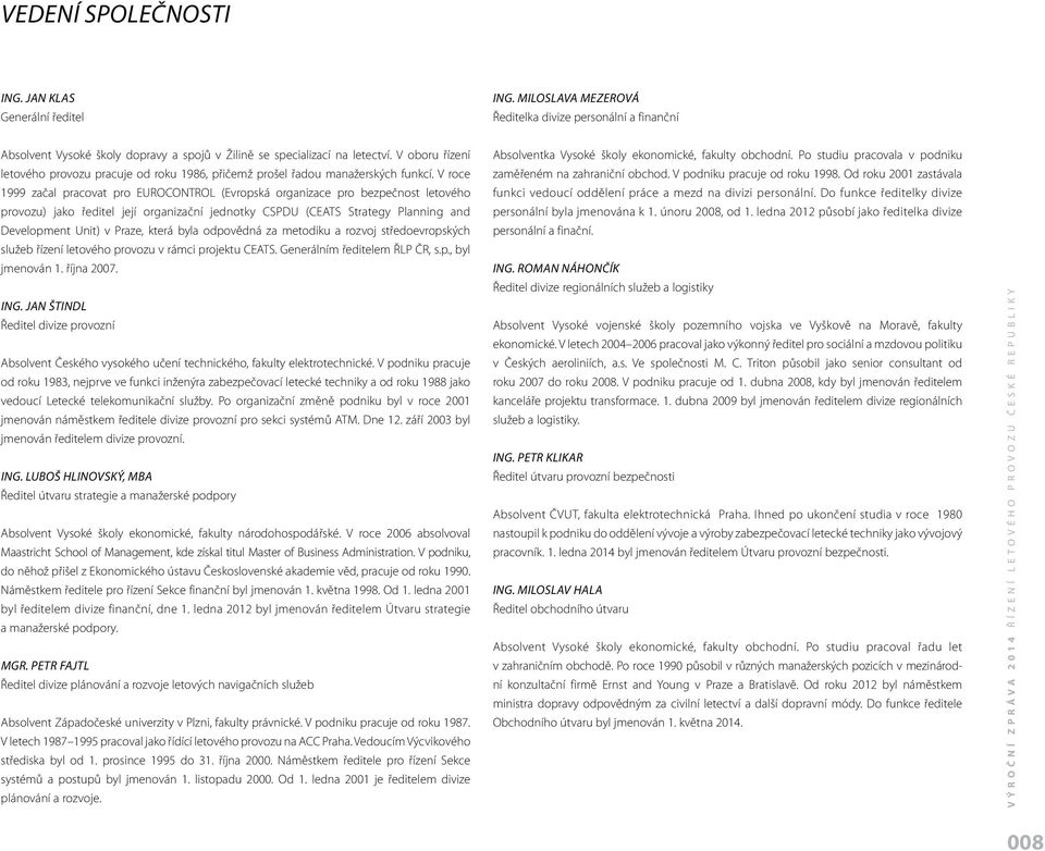 V roce 1999 začal pracovat pro EUROCONTROL (Evropská organizace pro bezpečnost letového provozu) jako ředitel její organizační jednotky CSPDU (CEATS Strategy Planning and Development Unit) v Praze,