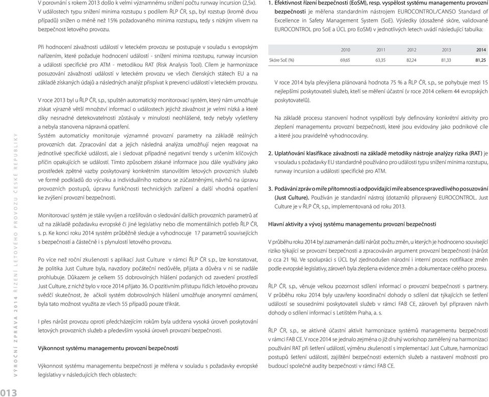 vyspělost systému managementu provozní bezpečnosti je měřena standardním nástrojem EUROCONTROL/CANSO Standard of Excellence in Safety Management System (SoE).