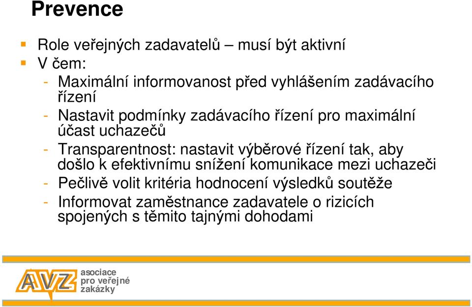 nastavit výběrové řízení tak, aby došlo k efektivnímu snížení komunikace mezi uchazeči - Pečlivě volit