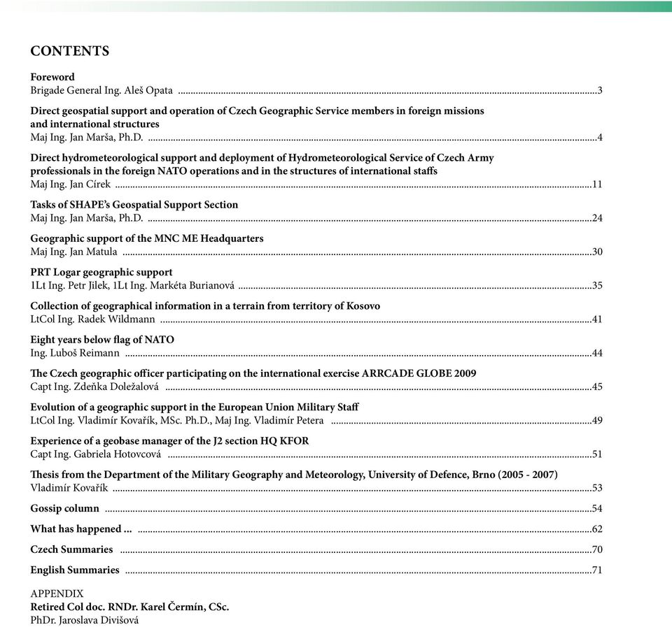 ...4 Direct hydrometeorological support and deployment of Hydrometeorological Service of Czech Army professionals in the foreign NATO operations and in the structures of international staffs Maj Ing.