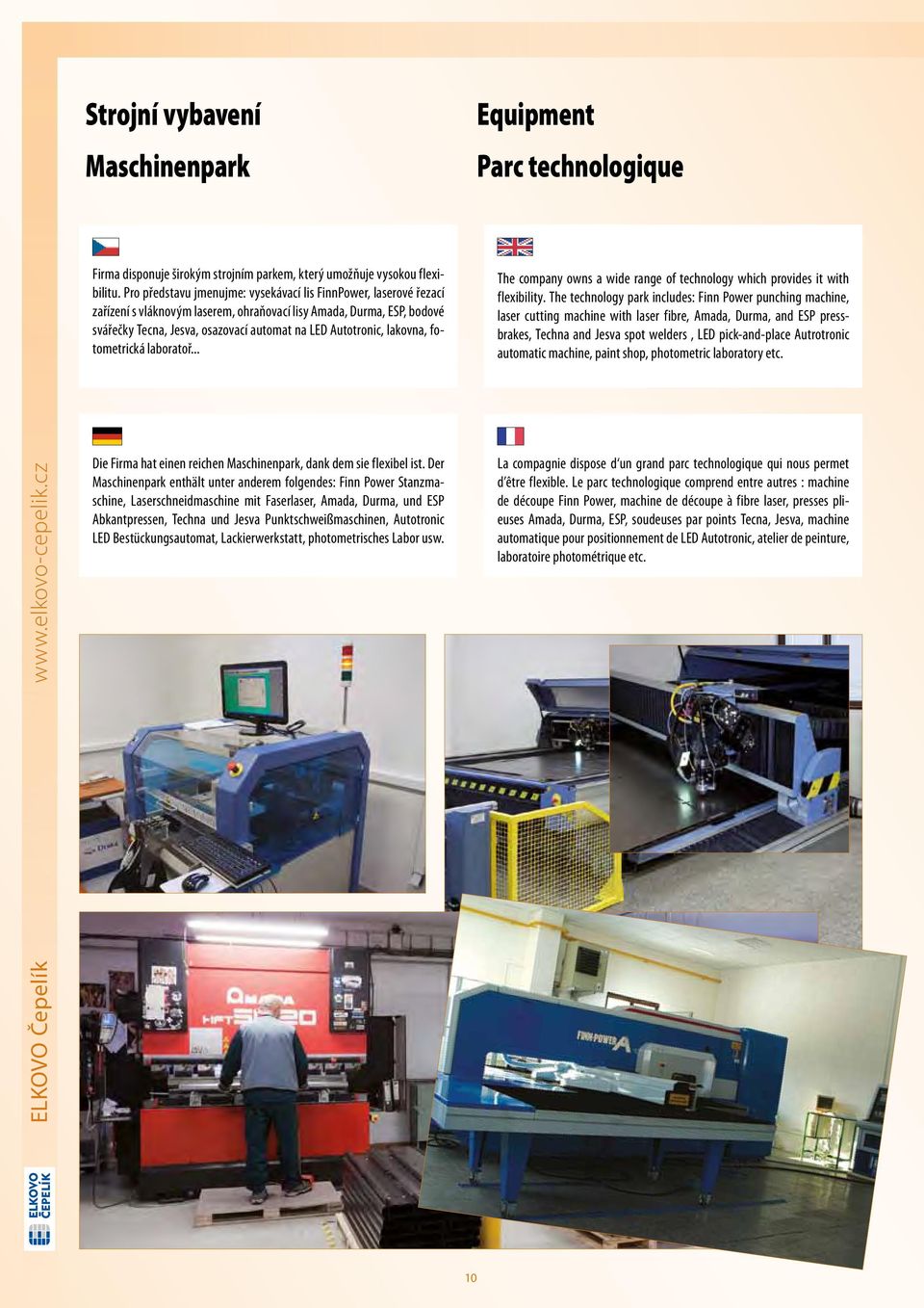 lakovna, fotometrická laboratoř... The company owns a wide range of technology which provides it with flexibility.