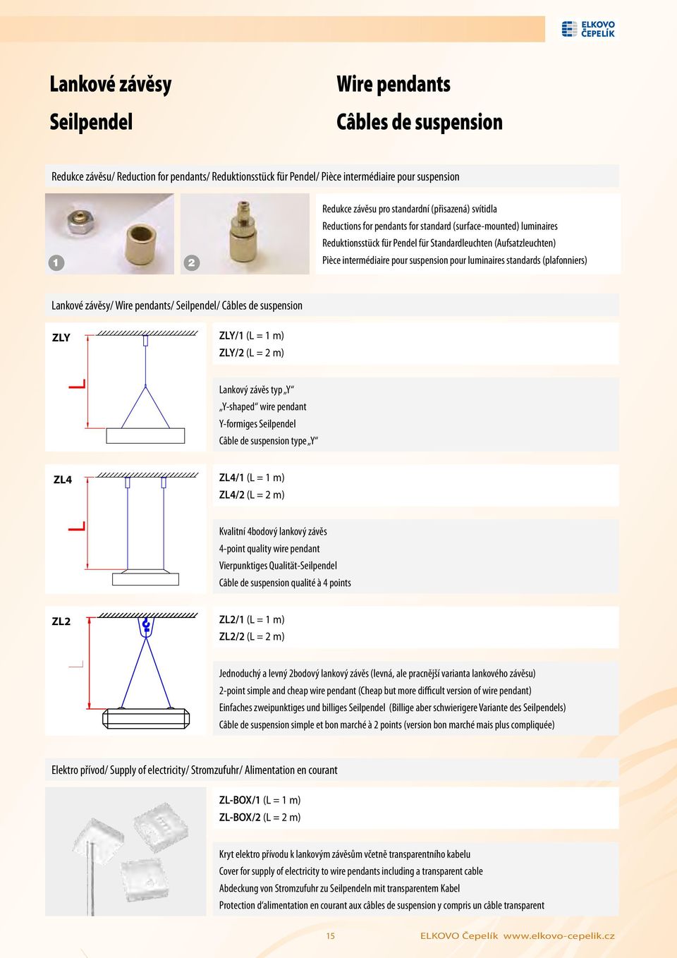 luminaires standards (plafonniers) Lankové závěsy/ Wire pendants/ Seilpendel/ Câbles de suspension ZLY ZLY/1 (L = 1 m) ZLY/2 (L = 2 m) L Lankový závěs typ Y Y-shaped wire pendant Y-formiges