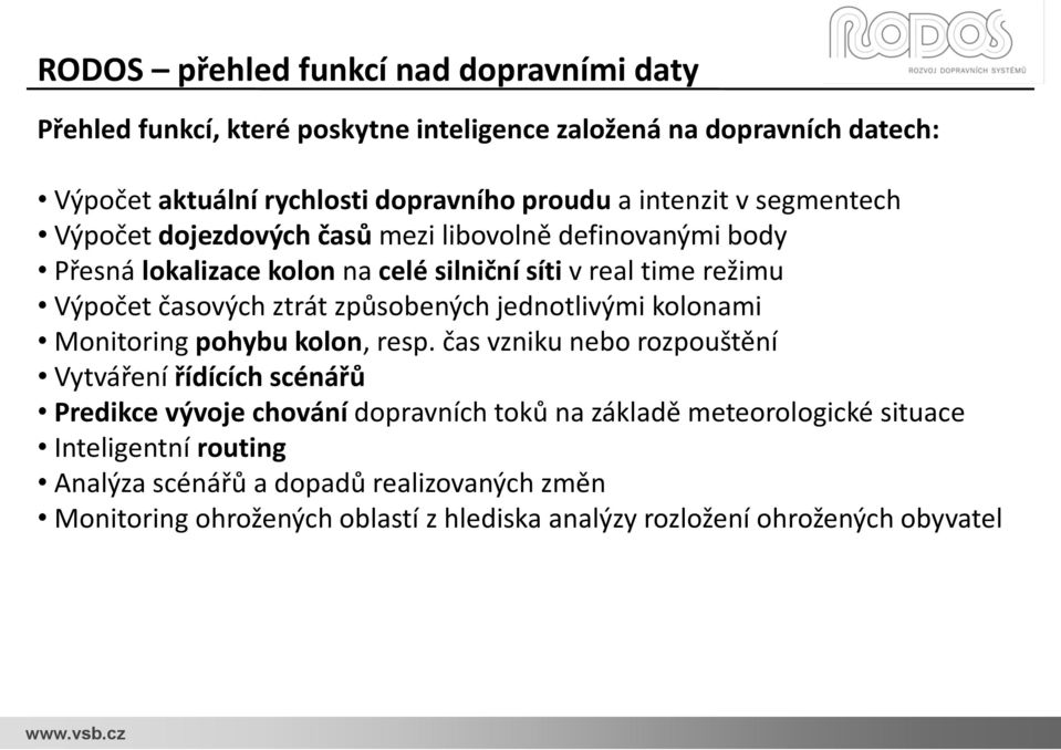 ztrát způsobených jednotlivými kolonami Monitoring pohybu kolon, resp.