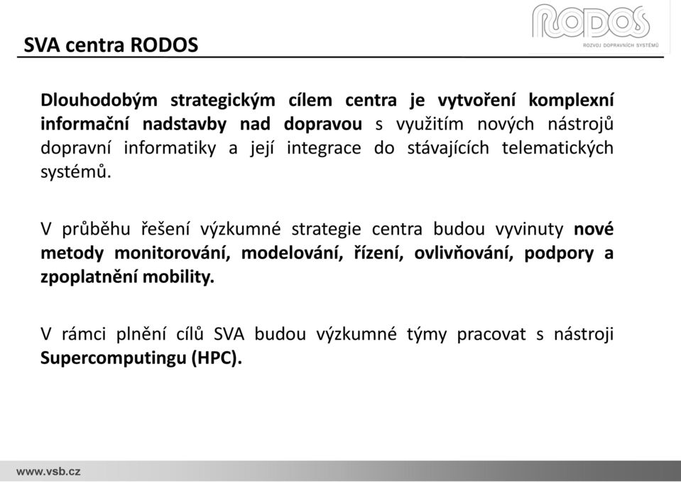 V průběhu řešení výzkumné strategie centra budou vyvinuty nové metody monitorování, modelování, řízení,