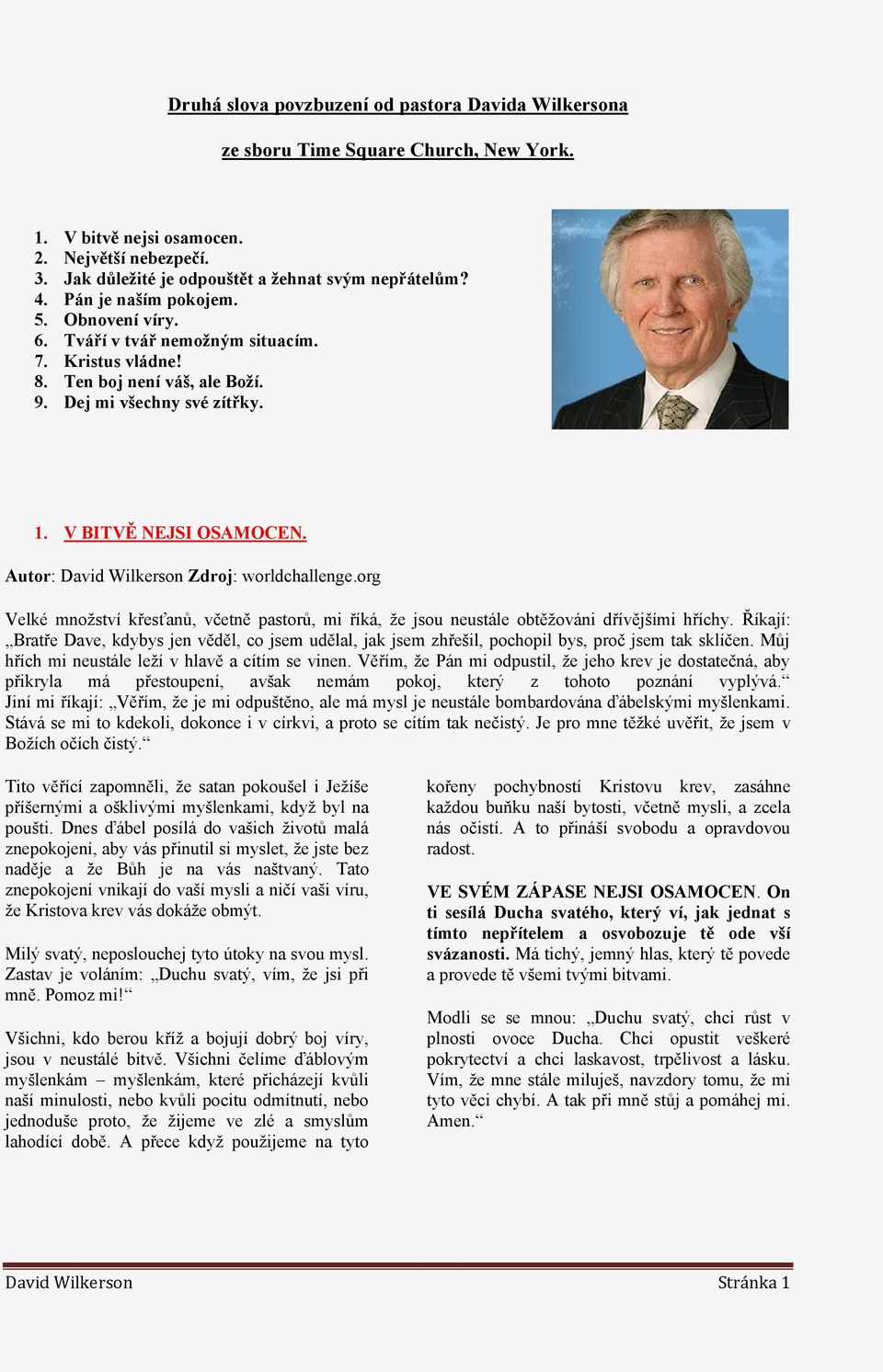 Autor: David Wilkerson Zdroj: worldchallenge.org Velké množství křesťanů, včetně pastorů, mi říká, že jsou neustále obtěžováni dřívějšími hříchy.