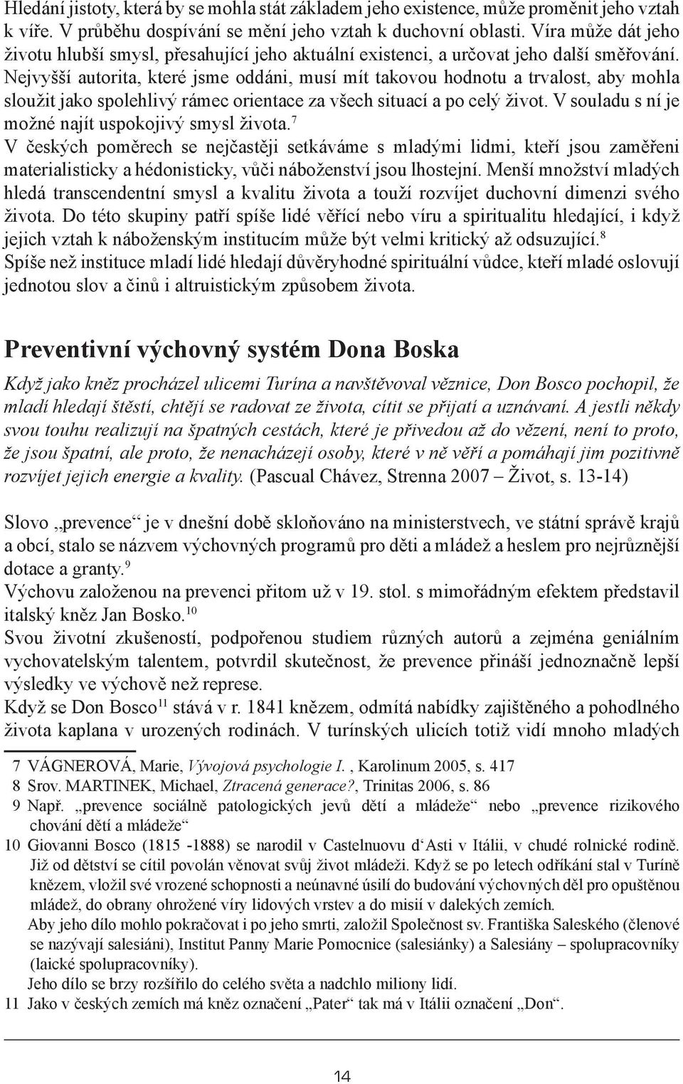 Nejvyšší autorita, které jsme oddáni, musí mít takovou hodnotu a trvalost, aby mohla sloužit jako spolehlivý rámec orientace za všech situací a po celý život.